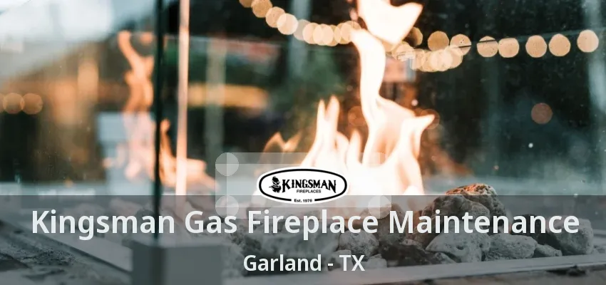 Kingsman Gas Fireplace Maintenance Garland - TX Kingsman Gas Fireplace Maintenance Garland - TX