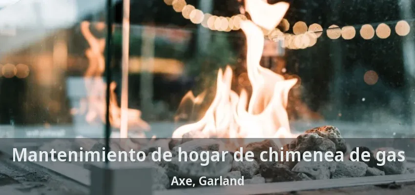 Mantenimiento de hogar de chimenea de gas Axe, Garland - TX