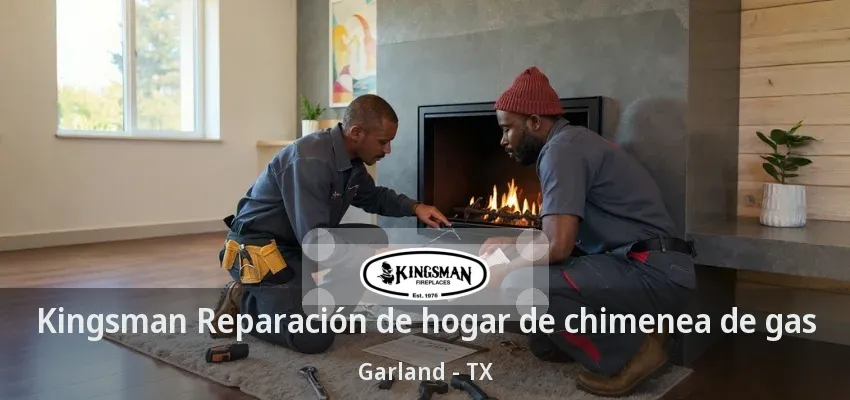 Kingsman Reparación de hogar de chimenea de gas Garland - TX