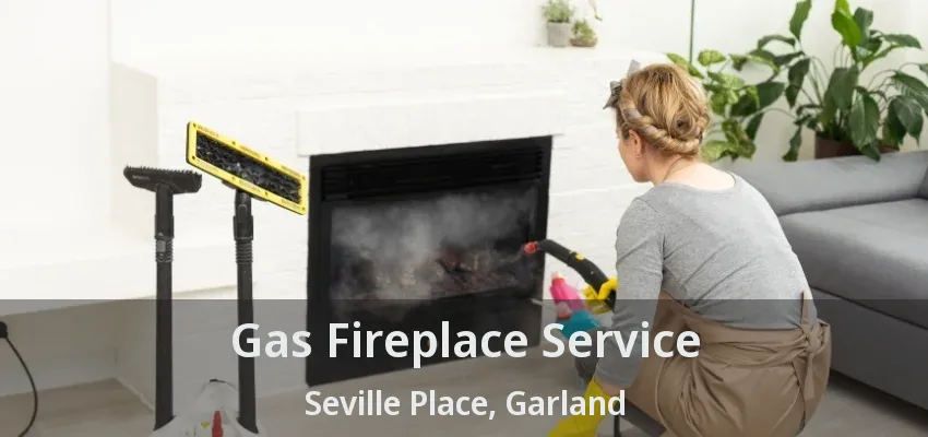 Gas Fireplace Service Seville Place, Garland - TX