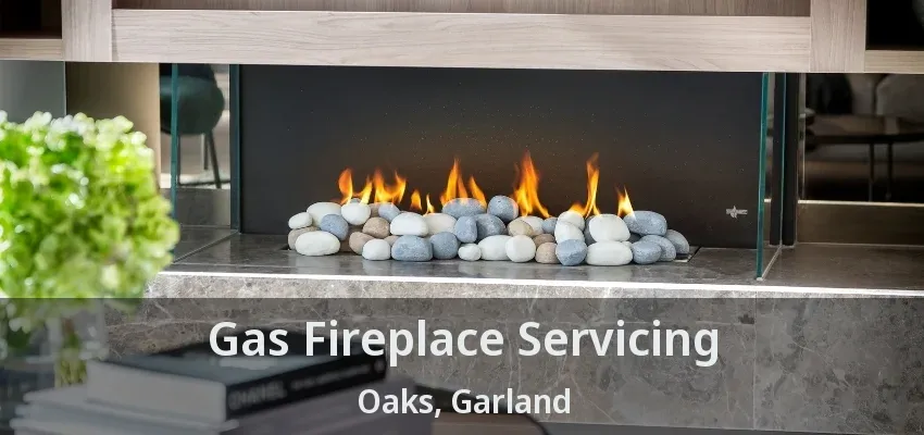 Gas Fireplace Servicing Oaks, Garland - TX