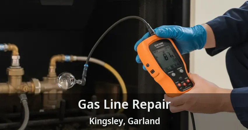 Gas Line Repair Kingsley, Garland - TX