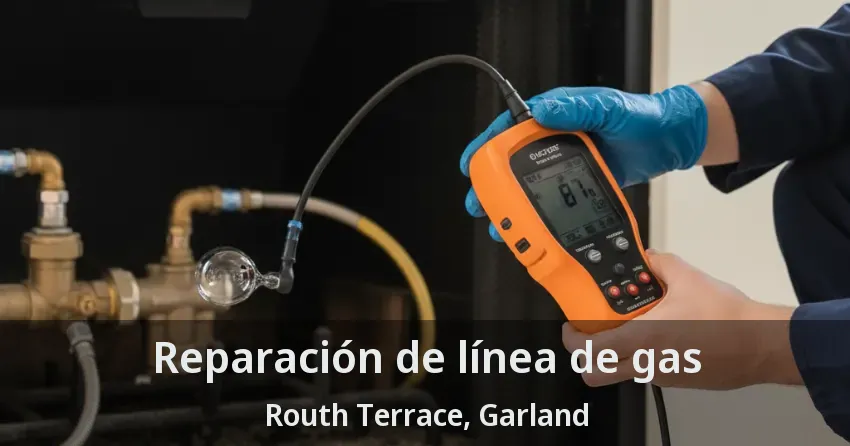 Reparación de línea de gas Routh Terrace, Garland - TX