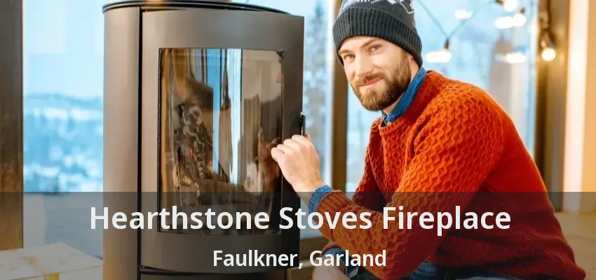 Hearthstone Stoves Fireplace Faulkner, Garland - TX