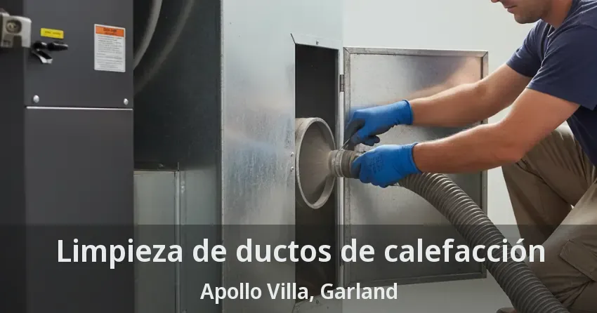 Limpieza de ductos de calefacción Apollo Villa, Garland - TX