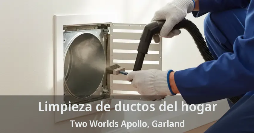 Limpieza de ductos del hogar Two Worlds Apollo, Garland - TX Limpieza de ductos del hogar Two Worlds Apollo, Garland - TX
