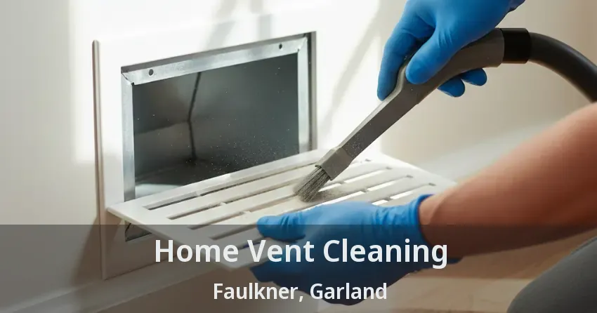 Home Vent Cleaning Faulkner, Garland - TX