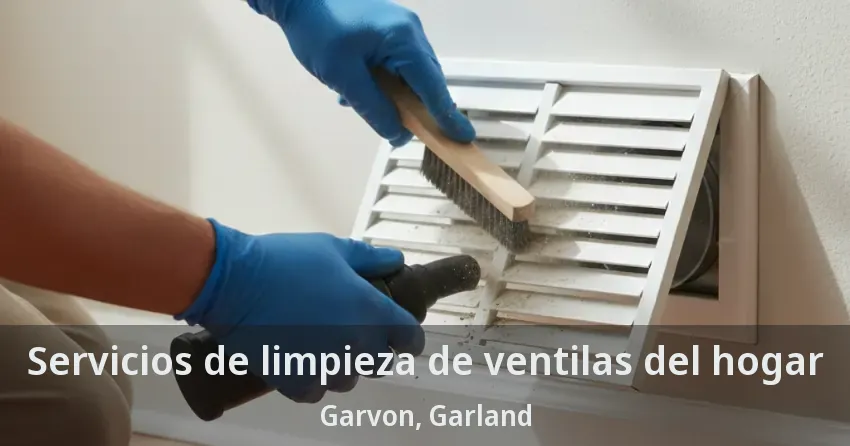 Servicios de limpieza de ventilas del hogar Garvon, Garland - TX