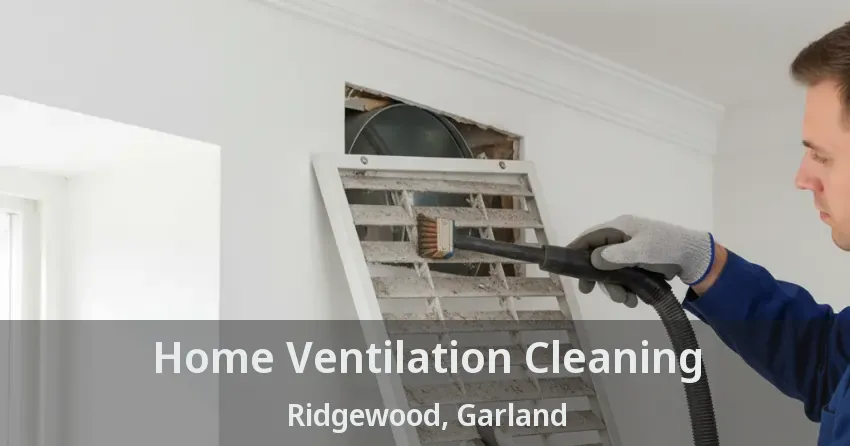 Home Ventilation Cleaning Ridgewood, Garland - TX