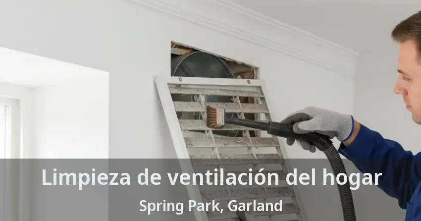 Limpieza de ventilación del hogar Spring Park, Garland - TX