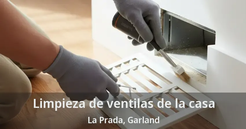 Limpieza de ventilas de la casa La Prada, Garland - TX