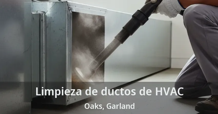 Limpieza de ductos de HVAC Oaks, Garland - TX