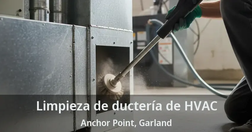 Limpieza de ductería de HVAC Anchor Point, Garland - TX