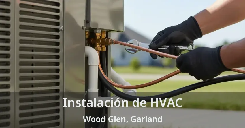 Instalación de HVAC Wood Glen, Garland - TX