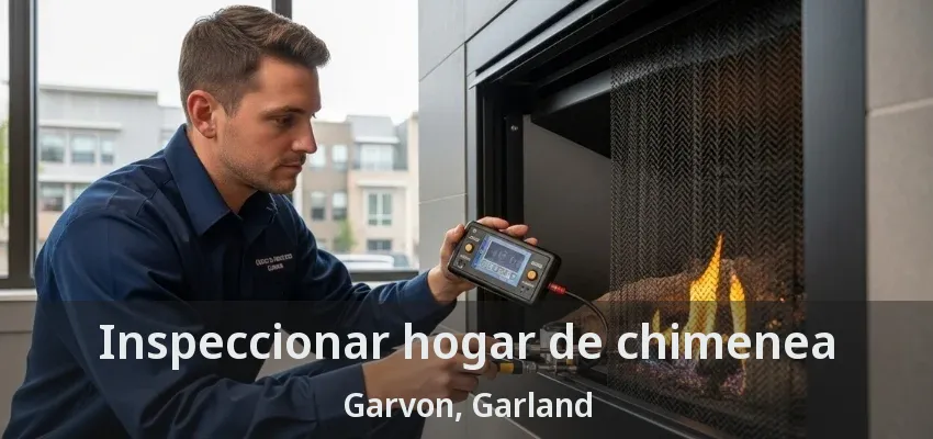 Inspeccionar hogar de chimenea Garvon, Garland - TX