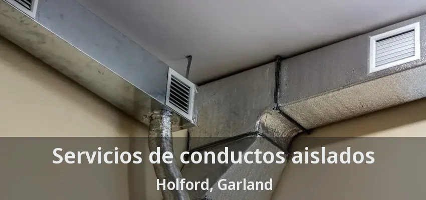 Servicios de conductos aislados Holford, Garland - TX