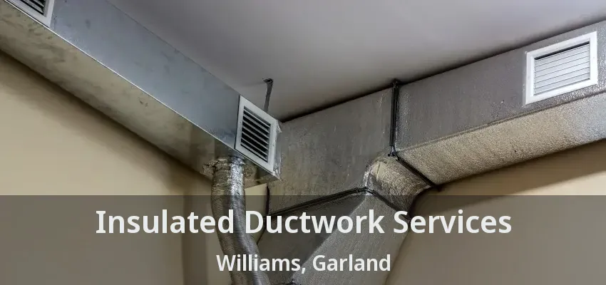 Insulated Ductwork Services Williams, Garland - TX