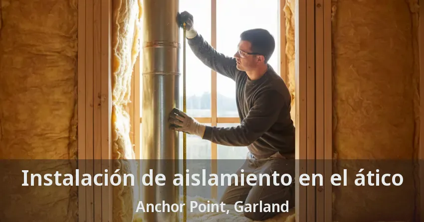 Instalación de aislamiento en el ático Anchor Point, Garland - TX