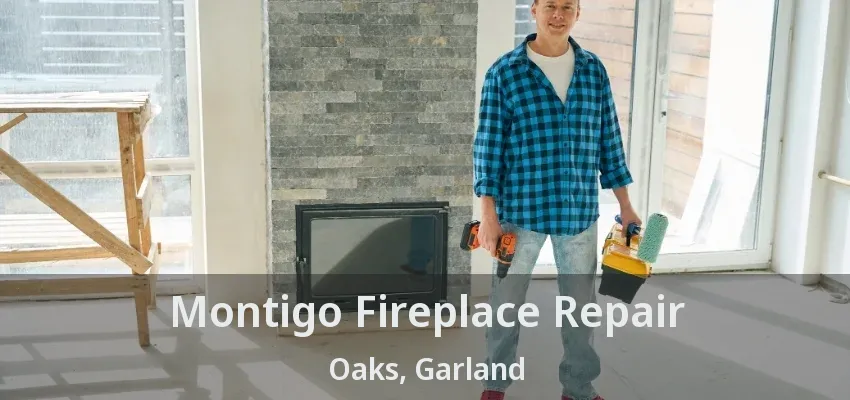 Montigo Fireplace Repair Oaks, Garland - TX