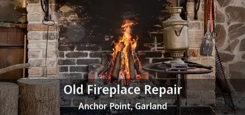 Old Fireplace Repair Anchor Point, Garland - TX