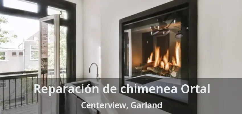 Reparación de chimenea Ortal Centerview, Garland - TX