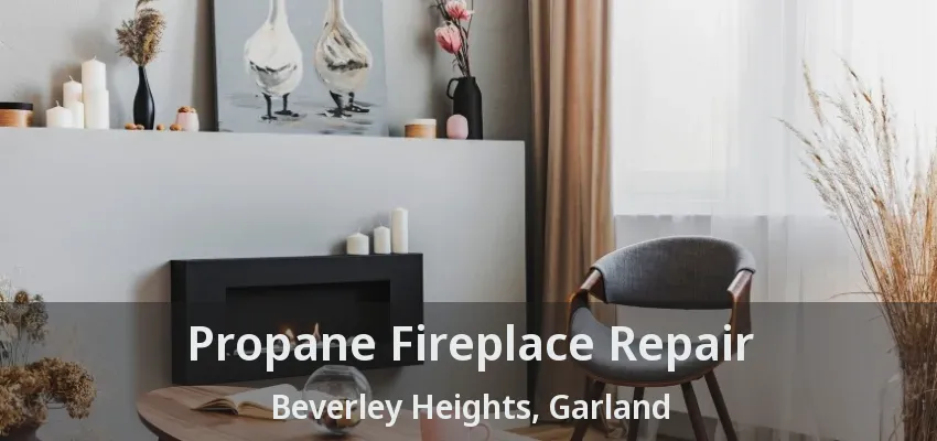 Propane Fireplace Repair Beverley Heights, Garland - TX