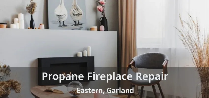 Propane Fireplace Repair Eastern, Garland - TX