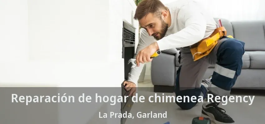 Reparación de hogar de chimenea Regency La Prada, Garland - TX