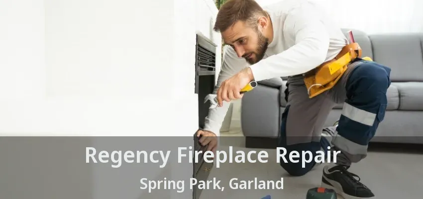 Regency Fireplace Repair Spring Park, Garland - TX