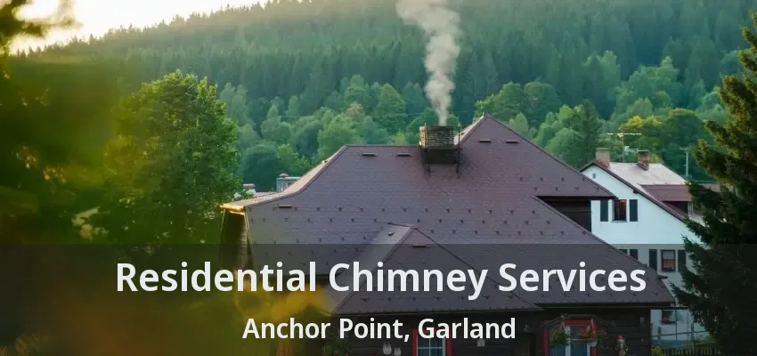 Residential Chimney Services Anchor Point, Garland - TX