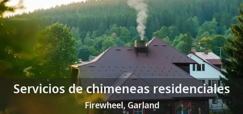 Servicios de chimeneas residenciales Firewheel, Garland - TX