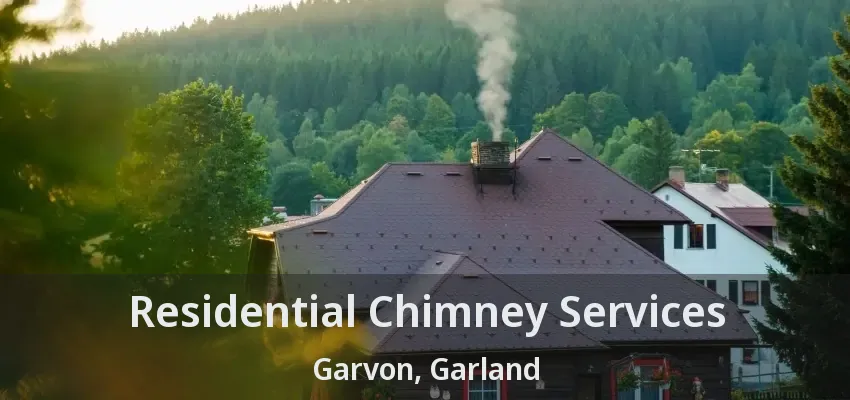 Residential Chimney Services Garvon, Garland - TX