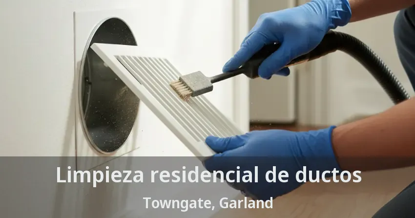 Limpieza residencial de ductos Towngate, Garland - TX