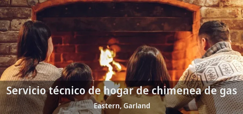 Servicio técnico de hogar de chimenea de gas Eastern, Garland - TX Servicio técnico de hogar de chimenea de gas Eastern, Garland - TX