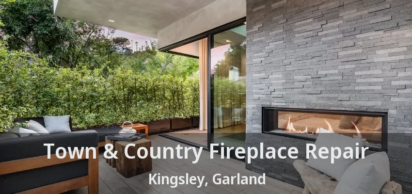 Town & Country Fireplace Repair Kingsley, Garland - TX