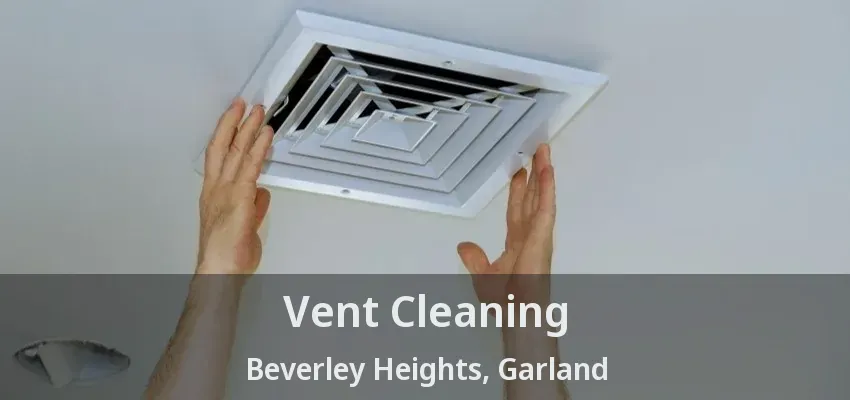 Vent Cleaning Beverley Heights, Garland - TX