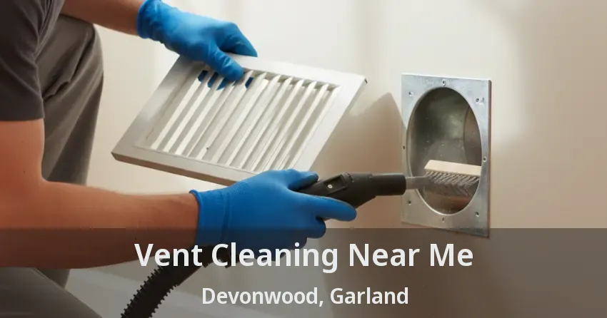 Vent Cleaning Near Me Devonwood, Garland - TX Vent Cleaning Near Me Devonwood, Garland - TX
