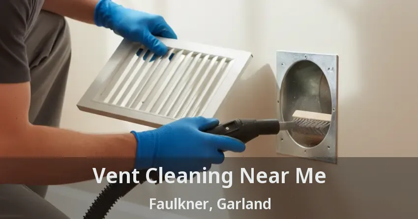 Vent Cleaning Near Me Faulkner, Garland - TX