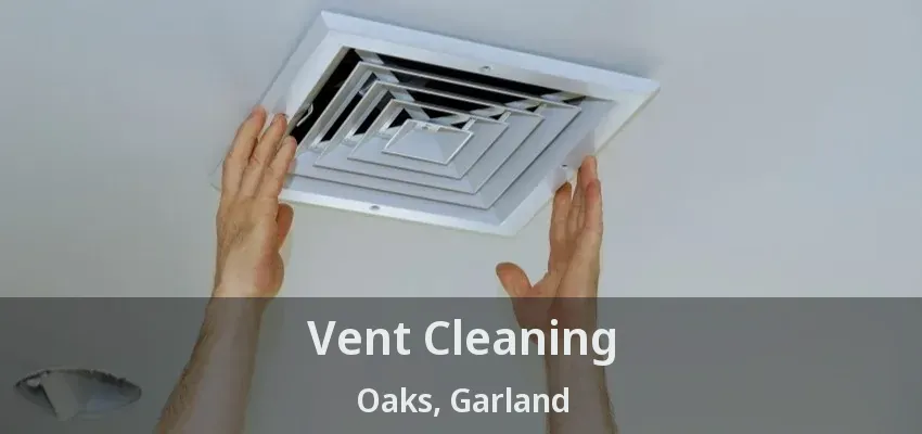 Vent Cleaning Oaks, Garland - TX