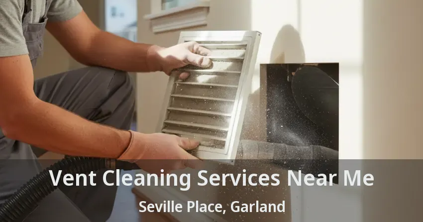 Vent Cleaning Services Near Me Seville Place, Garland - TX