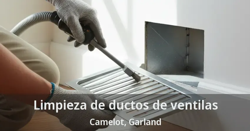 Limpieza de ductos de ventilas Camelot, Garland - TX