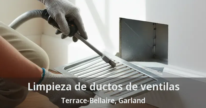 Limpieza de ductos de ventilas Terrace-Bellaire, Garland - TX