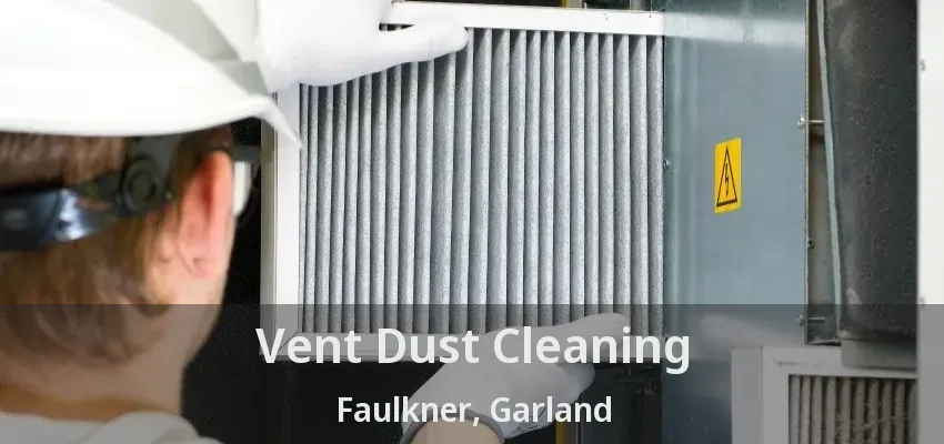 Vent Dust Cleaning Faulkner, Garland - TX Vent Dust Cleaning Faulkner, Garland - TX