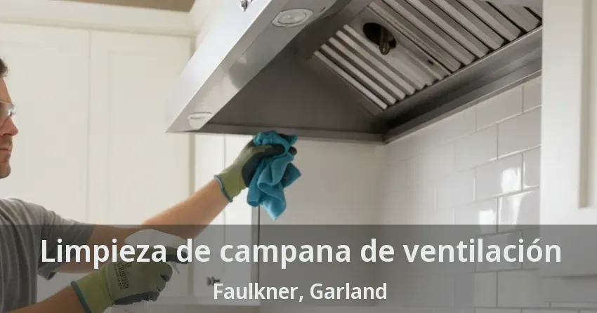 Limpieza de campana de ventilación Faulkner, Garland - TX