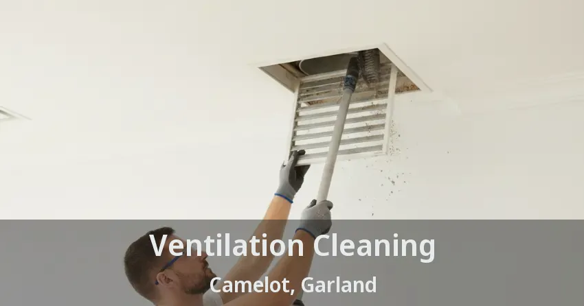 Ventilation Cleaning Camelot, Garland - TX Ventilation Cleaning Camelot, Garland - TX