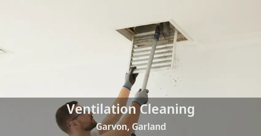 Ventilation Cleaning Garvon, Garland - TX