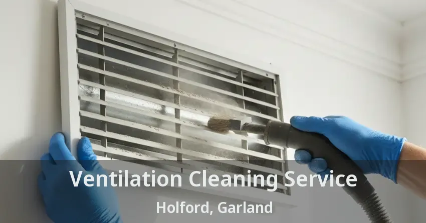 Ventilation Cleaning Service Holford, Garland - TX