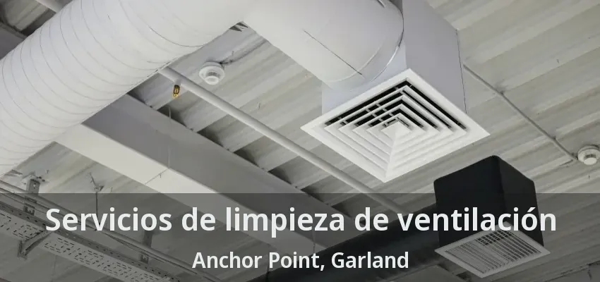 Servicios de limpieza de ventilación Anchor Point, Garland - TX