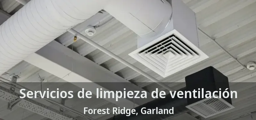 Servicios de limpieza de ventilación Forest Ridge, Garland - TX