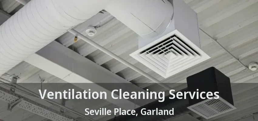 Ventilation Cleaning Services Seville Place, Garland - TX Ventilation Cleaning Services Seville Place, Garland - TX